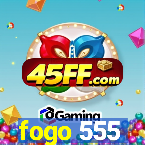 fogo 555